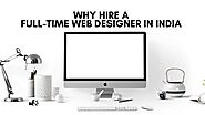 Why hire a full-time web designer in India