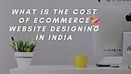 What is the cost of eCommerce website designing in India? – it's news world