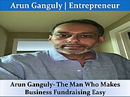 Arun Ganguly - The Man Who Makes Business Fundraising Easy