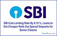 SBI Cuts Lending Rate By 0.15%, Loans to Get Cheaper Rolls Out Special Deposits for Senior Citizens - Funds Instructor