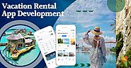 Fulfil the ambitious holiday plans of customers by beginning vacation rental app development