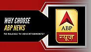 Why Choose ABP News to Release TV Advertisements?