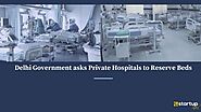 Delhi Government Asks Private Hospitals To Reserve Beds
