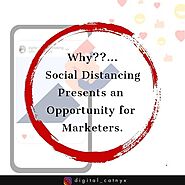 Why Social Distancing Present an Opportunity For Marketers?