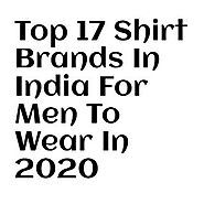 Top 17 Shirt Brands in India for Mans