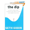The Dip: A Little Book That Teaches You When to Quit (and When to Stick) (9781591841661): Seth Godin: Books