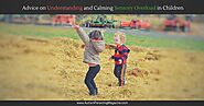 Advice on Understanding and Calming Sensory Overload in Children - Autism Parenting Magazine