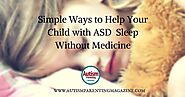 Simple Ways to Help Your Child with ASD Sleep Without Medicine - Autism Parenting Magazine