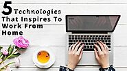 5 Technologies That Inspires To Work From Home - websitedesignlosangeles - Medium