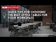 Quick Tips for Choosing the Best Office Tables for your Workspace