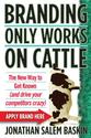 Branding Only Works on Cattle: The New Way to Get Known (and drive your competitors crazy)