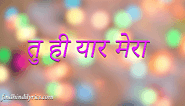 Tu Hi Yaar Mera lyrics In Hindi | Bollywood Songs Findhindilyrics