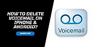 How To Delete Voicemail On iPhone & Android?