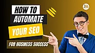AUTOMATE YOUR SEO EFFORTS FOR BUSINESS SUCCESS WITH SEO AUTOMATION