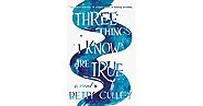 Three Things I Know Are True by Betty Culley