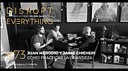 JUAN MERODIO Y JAIME CHICHERI: CÓMO DESATAR TU GRANDEZA || Disrupt Everything Podcast #73