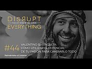 VALENTINO BARRIOSETA: CÓMO UTILIZAR LA PASIÓN PARA CAMBIARLO TODO || Disrupt Everything Podcast #44
