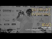 CHARO VAL: CÓMO DESLUMBRAR EN TODOS LOS SENTIDOS || Disrupt Everything Podcast #40