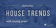 Attractive House Trends With Staying Power