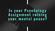 Is your Psychology Assignment ruining your mental peace? | THEALMOSTDONE.com