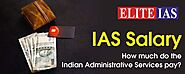 IAS Salary, Job & Growth for Different Profile - Elite IAS