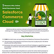 5 Reasons why Online Retail Businesses Need Salesforce Commerce Cloud