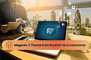 How to Build Magento 2 Theme from Scratch for E-commerce Business Website?
