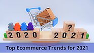 Top eCommerce Trends for 2021 – A Glimpse of the Future of eCommerce
