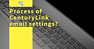What’s the process of CenturyLink email settings?