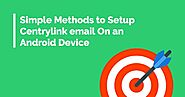 Simple Methods to set up Centurylink email On an Android Device - CenturyLink eMail