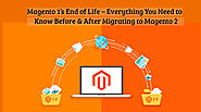 Magento 1’s End of Life – Everything You Need to Know Before & After Migrating to Magento 2