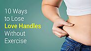 10 Ways to Lose Love Handles Without Exercise