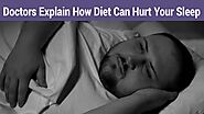 Doctors Explain How Diet Can Hurt Sleep | 7 Minute Read