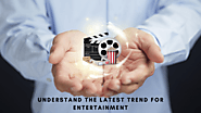 Understand the Latest Trend for Entertainment