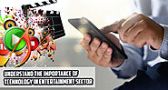 Understand the Importance of Technology in Entertainment Sector
