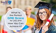 What Is The Perfect GRE Score For You and How You Can Achieve It?