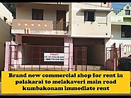 Brand new commercial shop for rent in palakarai to melakaveri main road kumbakonam immediate rent