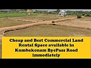 Cheap and Best Commercial Land Rental Space available in Kumbakonam ByePass Road immediately