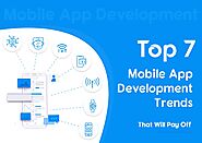 Top 7 Mobile App Development Trends That Will Pay Off