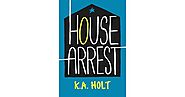 House Arrest (House Arrest, #1) by K.A. Holt