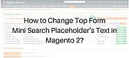 How To Change Top Form Mini Search Placeholder's Text in Magento 2?