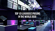 Top 10 Luxurious Prisons in the world 2020