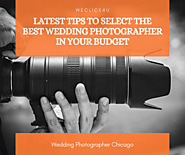 Latest Tips To Select The Best Wedding Photographer In Your Budget