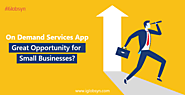 Why is On-Demand Service App The Great Opportunity for Startup?