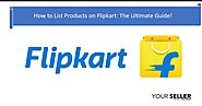 How to List Products on Flipkart: The Ultimate Guide!