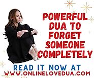 Powerful Dua To Forget Someone You Love Completely - Online wazifa