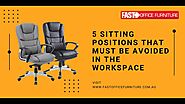 5 Sitting Positions That Must Be Avoided in the Workspace | Fast Office Furniture