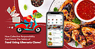 UberEats Clone’s Collective Responsibility can ensure the Safety of Food Delivery