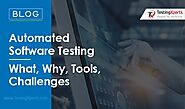 Automated Testing Software– What, Why, Tools, Challenges
