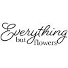 Everything but Flowers